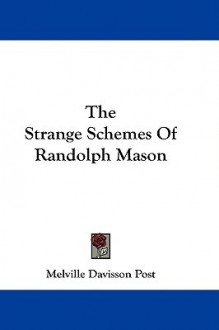 The Strange Schemes of Randolph Mason - Melville Davisson Post