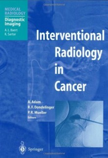 Interventional Radiology in Cancer (Medical Radiology / Diagnostic Imaging) - Andy Adam, Robert F. Dondelinger, Peter R. Mueller