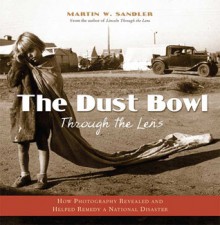 Dust Bowl Through the Lens - Martin W. Sandler