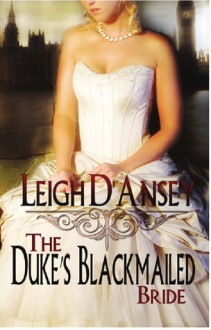 The Duke's Blackmailed Bride - Leigh D'Ansey