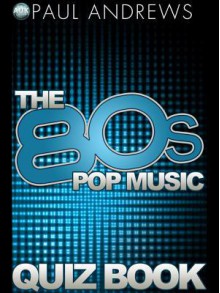 The 80s Pop Music Quiz Book - Paul Andrews