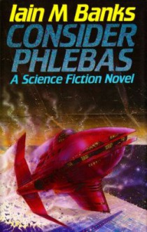 Consider Phlebas - Iain M. Banks