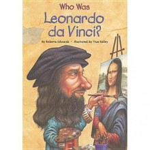 Who Was Leonardo Da Vinci? - Roberta Edwards, True Kelley