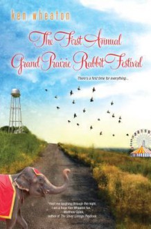 The First Annual Grand Prairie Rabbit Festival (Other Format) - Ken Wheaton