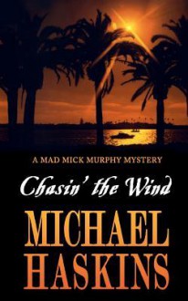 Chasin' the Wind: Mick Murphy Key West Mystery - Michael Haskins