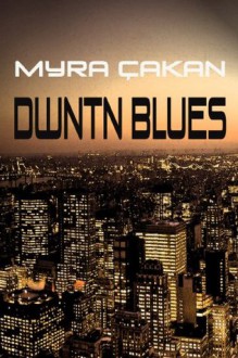 DWNTN Blues - Story und XXL Leseprobe (German Edition) - Myra Çakan