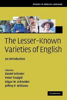 The Lesser-Known Varieties of English: An Introduction - Daniel Schreier, Peter Trudgill, Jeffrey P. Williams, Professor Edgar W. Schneider