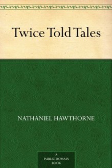 Twice Told Tales - Nathaniel Hawthorne