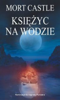 Księżyc na wodzie - Mort Castle