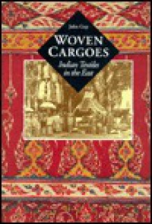 Woven Cargoes: Indian Textiles in the East - John Guy