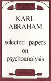 Selected Papers on Psychoanalysis - Karl Abraham