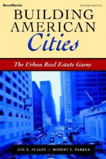 Building American Cities: The Urban Real Estate Game - Joe R. Feagin