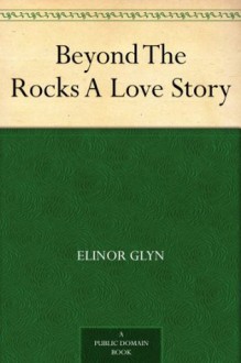 Beyond The Rocks A Love Story - Elinor Glyn