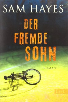 Der fremde Sohn: Roman - Sam Hayes, Carola Kasperek