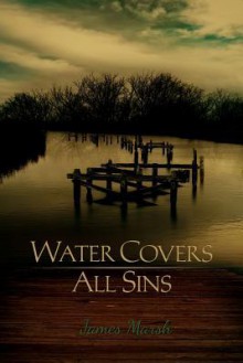 Water Covers All Sins - James Marsh