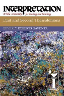 First and Second Thessalonians - Beverly Roberts Gaventa