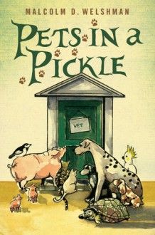 Pets in a Pickle - Malcolm D. Welshman