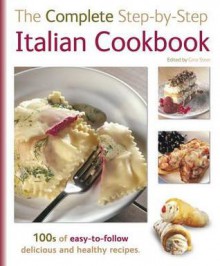 The Complete Step-By-Step Italian Cookbook. General Editor, Gina Steer - Gina Steer