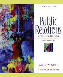 Public Relations: A Values-Driven Approach - David Guth, Charles Marsh