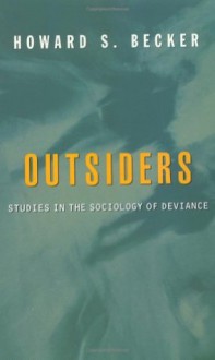 Outsiders: Studies In The Sociology Of Deviance - Howard S. Becker