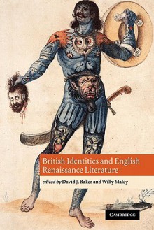 British Identities and English Renaissance Literature - David J. Baker, Willy Maley