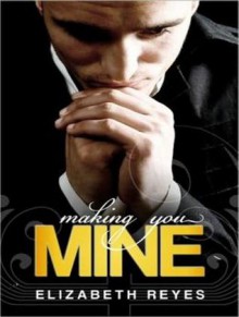 Making You Mine - Elizabeth Reyes, Tanya Eby