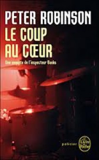 Le Coup Au Coeur (Inspector Banks, #16) - Peter Robinson