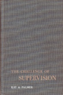 Challenge of Supervision - Brian R. Kay, Stuart Hunter Palmer