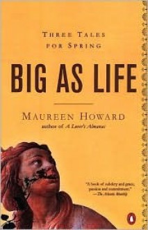 Big as Life - Maureen Howard