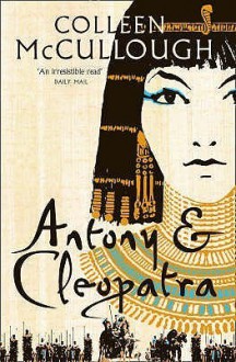 Antony & Cleopatra - Colleen McCullough