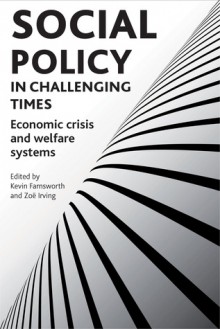 Social Policy in Challenging Times: Economic Crisis and Welfare Systems - Kevin Farnsworth, Zoe Irving