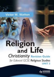 Edexcel Religion and Life. Christianity Revision Guide - Victor W. Watton