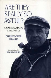 Are They Really so Awful?: A Cameraman's Chronicles - Christopher Challis