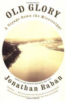 Old Glory : A Voyage Down the Mississippi - Jonathan Raban