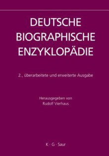 Deutsche Biographische Enzyklopadie: Dictionary of German Biography - Rudolf Vierhaus, Wolfram Fischer, Hans-Albrecht Koch, Bernd Moeller, Klaus G. Saur, Dietrich von Engelhardt