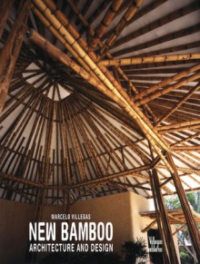 New Bamboo: Architecture and Design - Marcelo Villegas, Benjamin Villegas, Jimmy Weiskopf