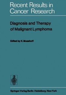 Diagnosis and Therapy of Malignant Lymphoma (Recent Results in Cancer Research) - K. Musshoff