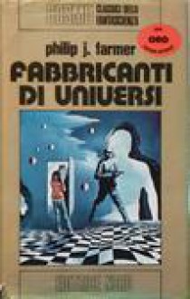 Fabbricanti di universi (World of Tiers, #1-4) - Philip José Farmer, Karel Thole