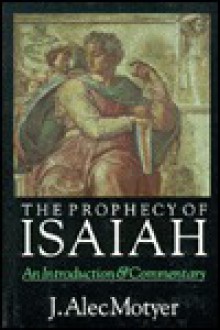 The Prophecy of Isaiah: An Introduction & Commentary - J. Alec Motyer