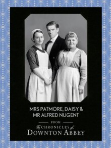 Mrs Patmore, Daisy and Mr Alfred Nugent (Downton Abbey Shorts, Book 10) - Jessica Fellowes, Matthew Sturgis