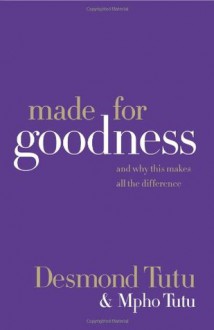 Made for Goodness: And Why This Makes All the Difference - Desmond Tutu,Mpho Tutu