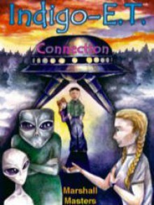 Indigo-E.T. Connection: The Future of Indigo Children Beyond 2012 and Planet X - Marshall Masters