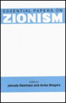 Essential Papers on Zionism - Raymond A. Schroth, Anita Shapira