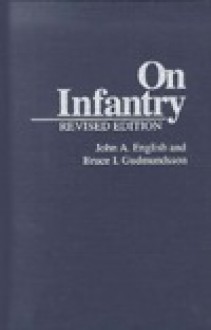 On Infantry: Revised Edition (The Military Profession) - John A. English, Bruce I. Gudmundsson