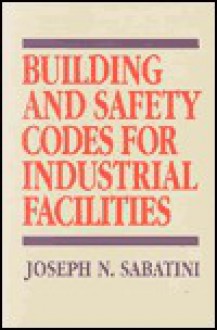 Building and Safety Codes for Industrial Facilities - Joseph N. Sabatini, Robert D. Smith