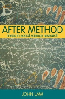 After Method: Mess in Social Science Research (International Library of Sociology) - John Law