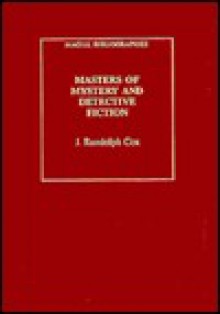 Masters of Mystery and Detective Fiction: An Annotated Bibliography - J. Randolph Cox