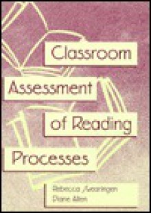 Classroom Assessment of Reading Processes - Rebecca Swearingen, Nancy Hunt