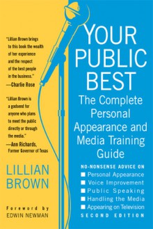 Your Public Best: The Complete Guide to Making Successful Public Appearances - Lillian Brown, Edwin Newman