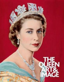 The Queen: Art & Image - Paul Moorhouse, David Cannadine